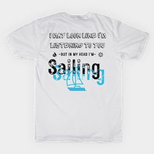 I Might Look Like I'm Listening To You But In My Head I'm boats T-Shirt